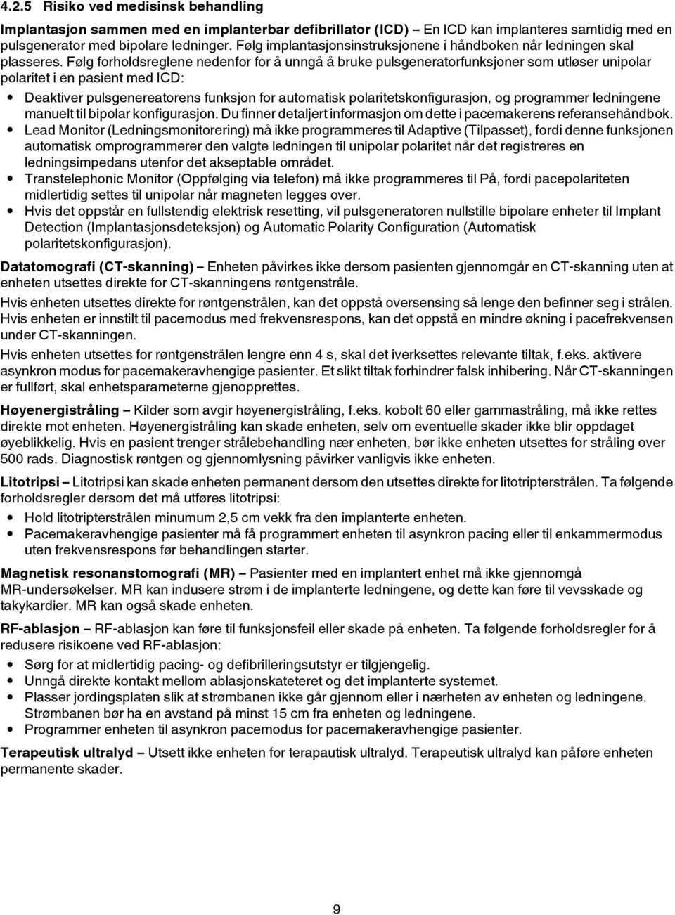 Følg forholdsreglene nedenfor for å unngå å bruke pulsgeneratorfunksjoner som utløser unipolar polaritet i en pasient med ICD: Deaktiver pulsgenereatorens funksjon for automatisk