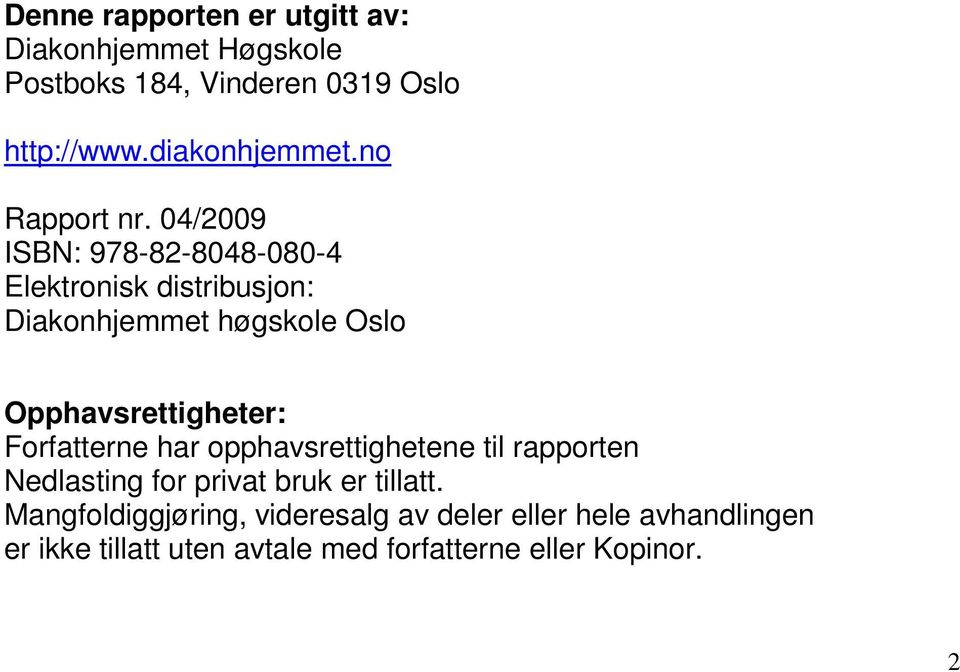 04/2009 ISBN: 978-82-8048-080-4 Elektronisk distribusjon: Diakonhjemmet høgskole Oslo Opphavsrettigheter: