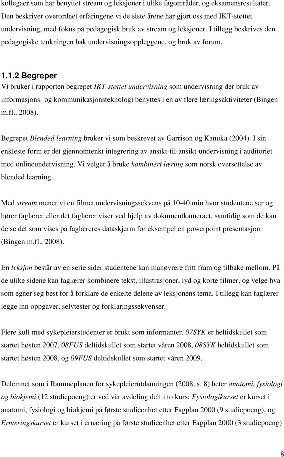 I tillegg beskrives den pedagogiske tenkningen bak undervisningsoppleggene, og bruk av forum. 1.