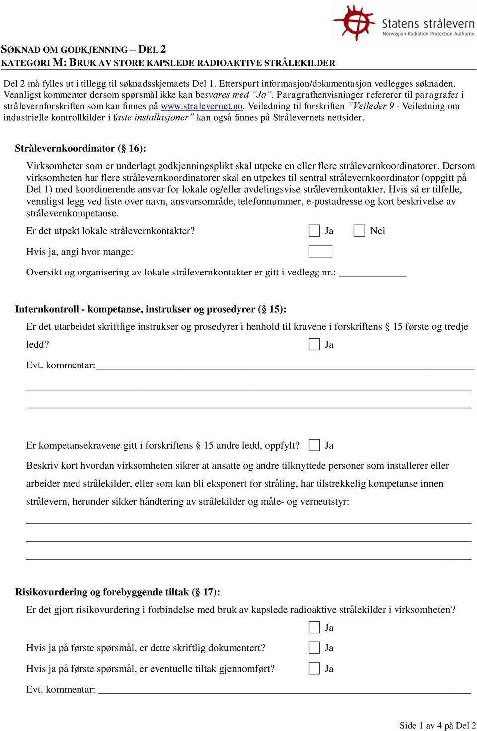 Paragrafhenvisninger refererer til paragrafer i strålevernforskriften som kan finnes på www.stralevernet.no.