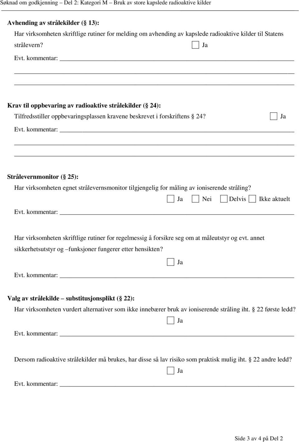 Strålevernmonitor ( 25): Har virksomheten egnet strålevernsmonitor tilgjengelig for måling av ioniserende stråling?