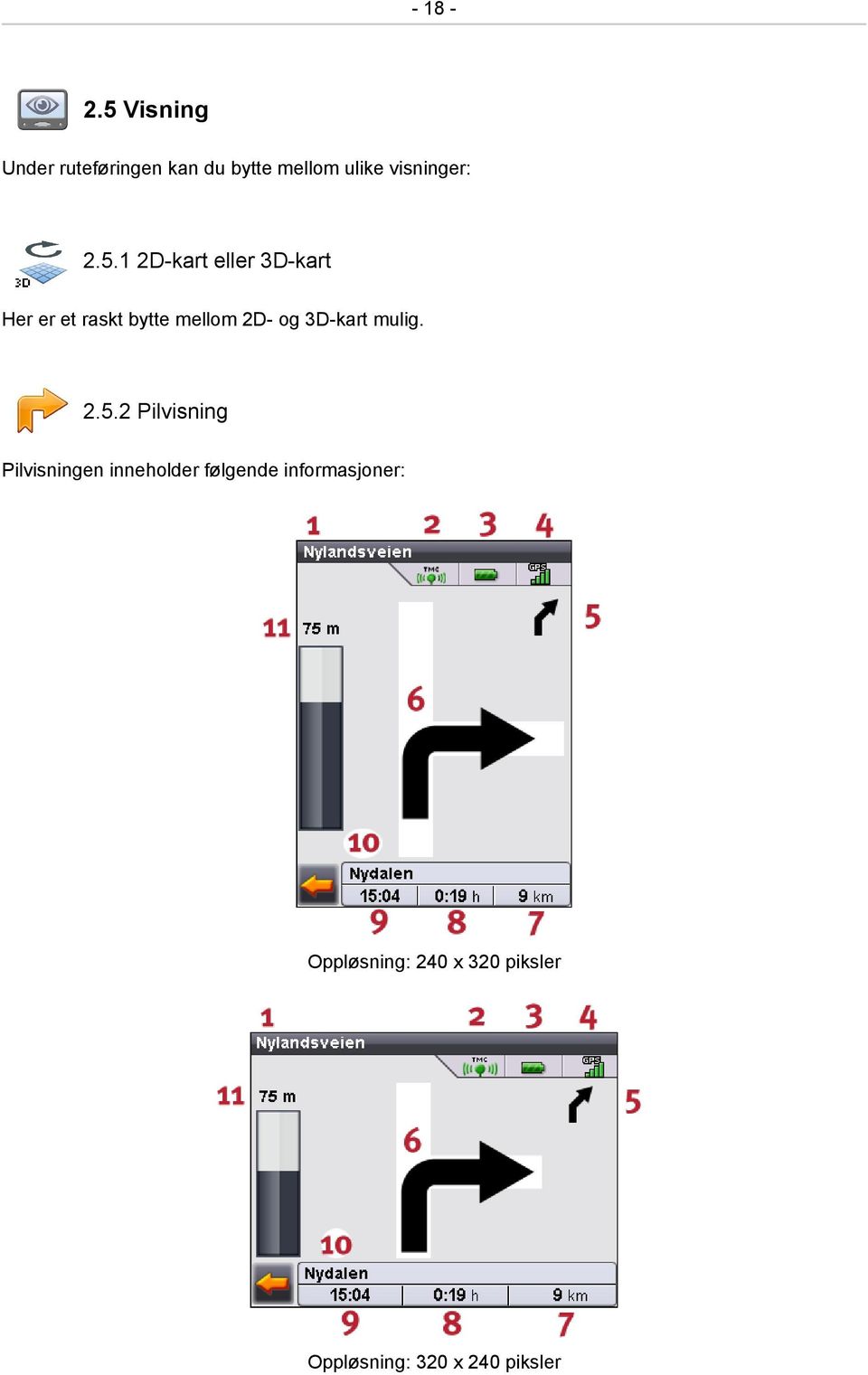 5.1 2D-kart eller 3D-kart Her er et raskt bytte mellom 2D- og