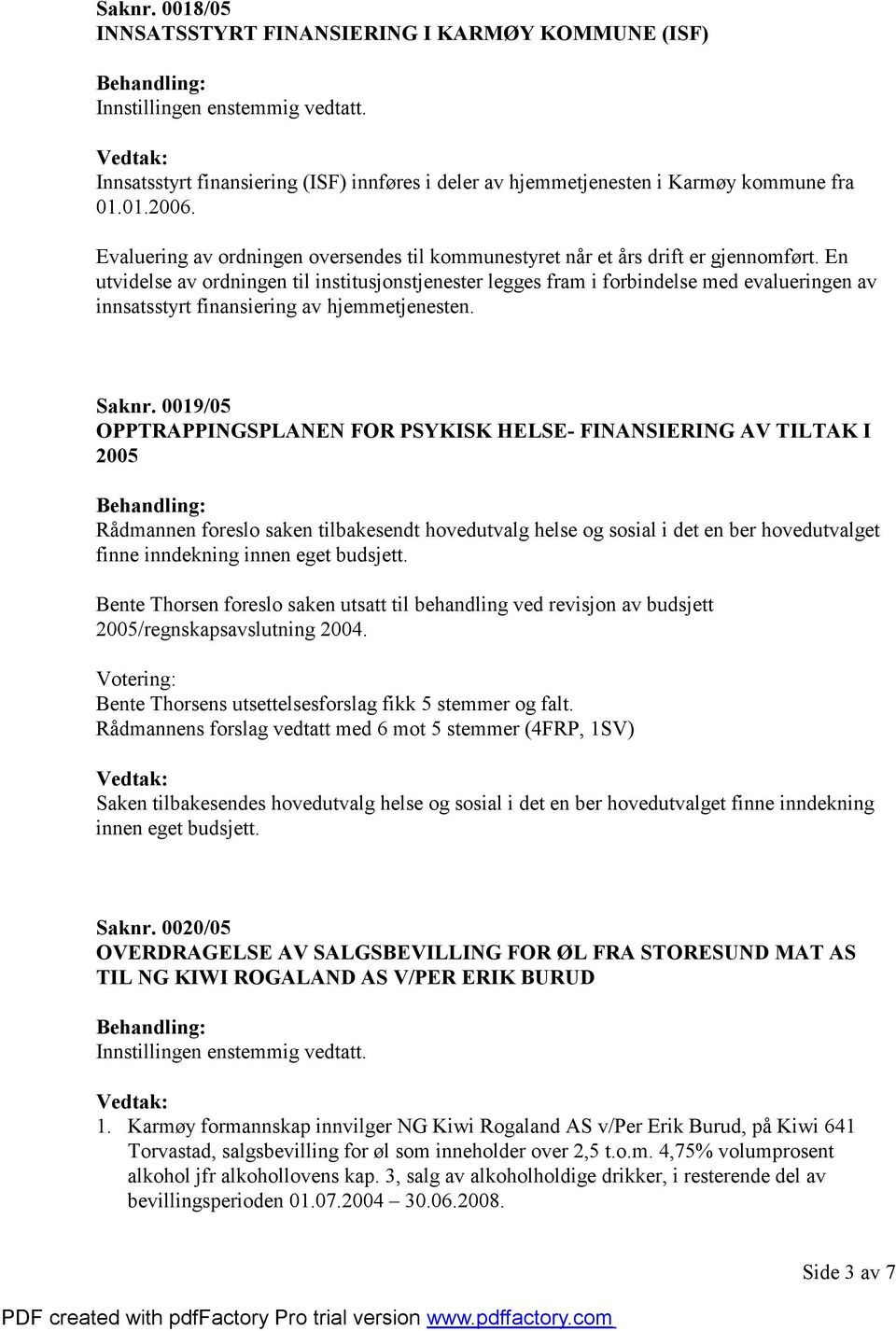 En utvidelse av ordningen til institusjonstjenester legges fram i forbindelse med evalueringen av innsatsstyrt finansiering av hjemmetjenesten. Saknr.