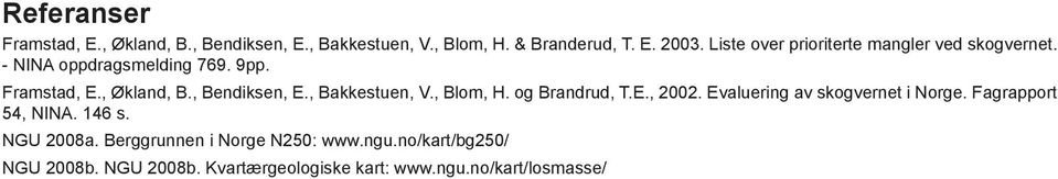 , Bendiksen, E., Bakkestuen, V., Blom, H. og Brandrud, T.E., 2002. Evaluering av skogvernet i Norge.