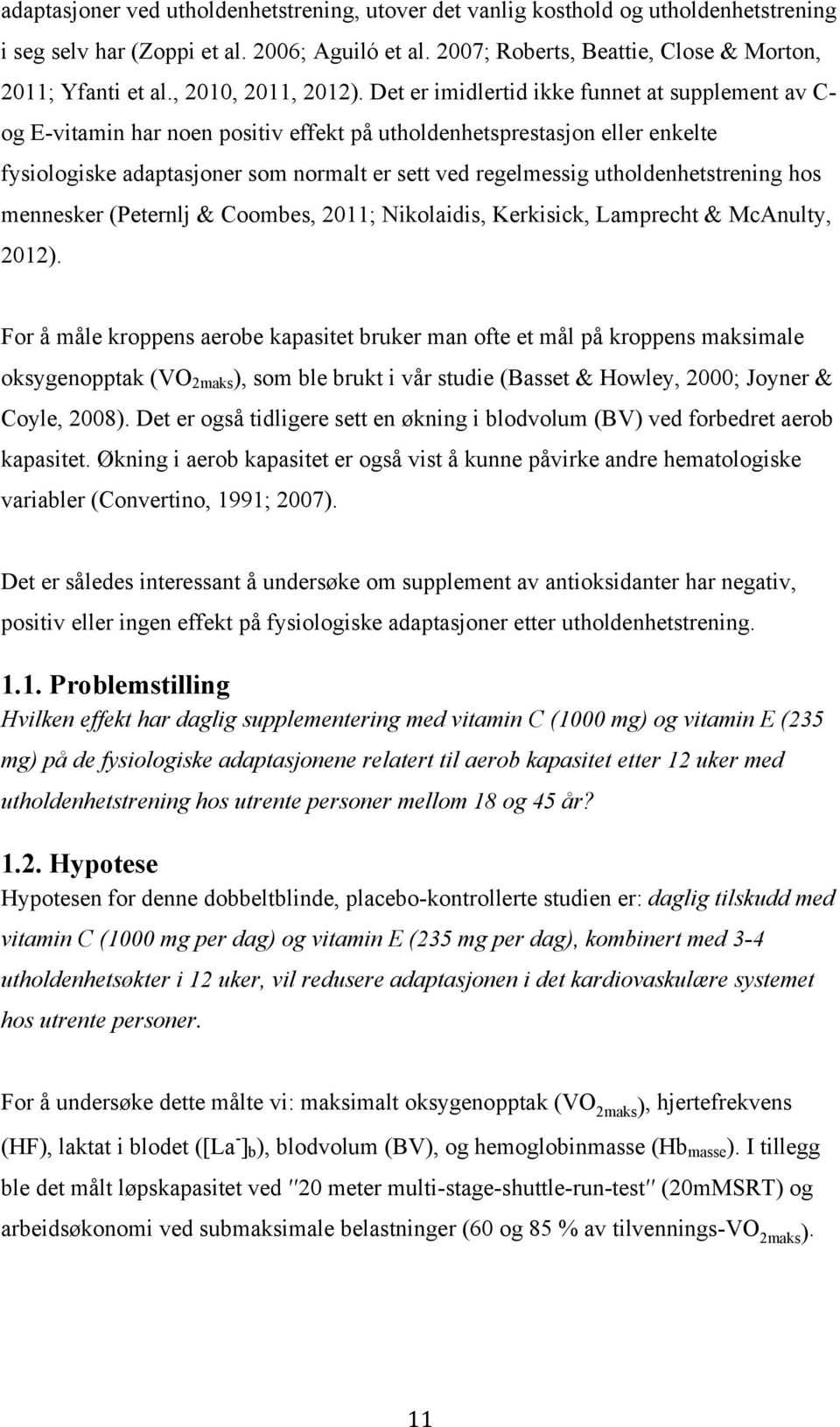 Det er imidlertid ikke funnet at supplement av C- og E-vitamin har noen positiv effekt på utholdenhetsprestasjon eller enkelte fysiologiske adaptasjoner som normalt er sett ved regelmessig