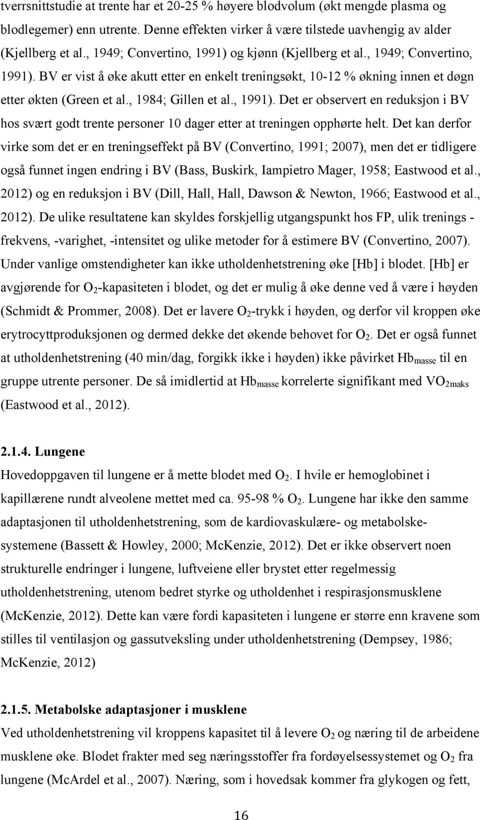 , 1984; Gillen et al., 1991). Det er observert en reduksjon i BV hos svært godt trente personer 10 dager etter at treningen opphørte helt.