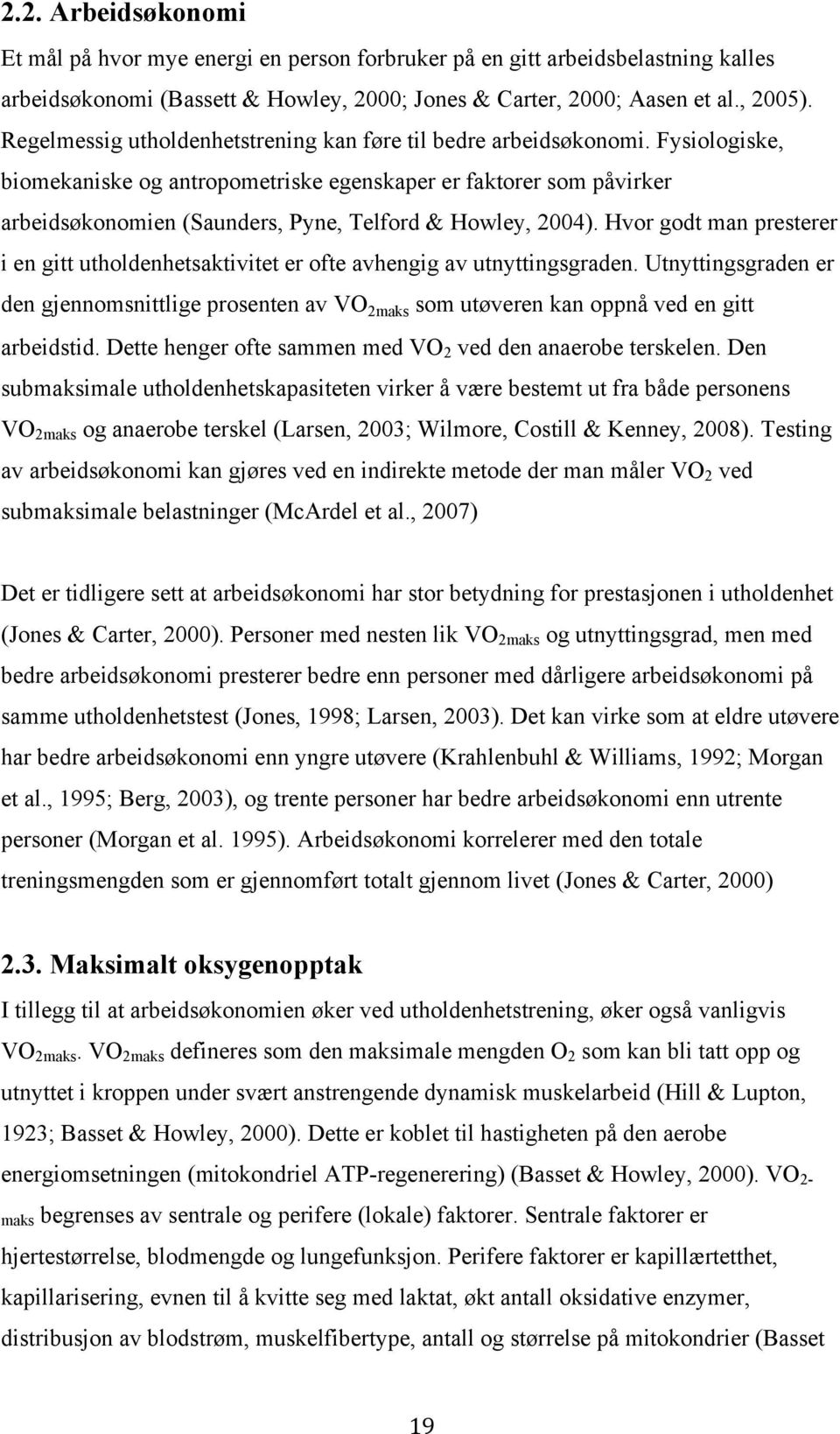 Fysiologiske, biomekaniske og antropometriske egenskaper er faktorer som påvirker arbeidsøkonomien (Saunders, Pyne, Telford & Howley, 2004).