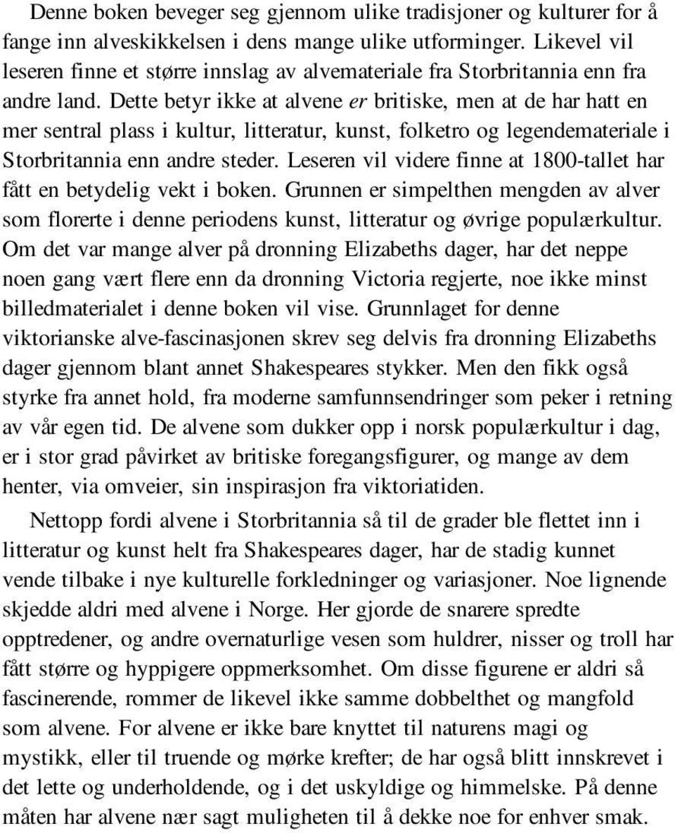 Dette betyr ikke at alvene er britiske, men at de har hatt en mer sentral plass i kultur, litteratur, kunst, folketro og legendemateriale i Storbritannia enn andre steder.