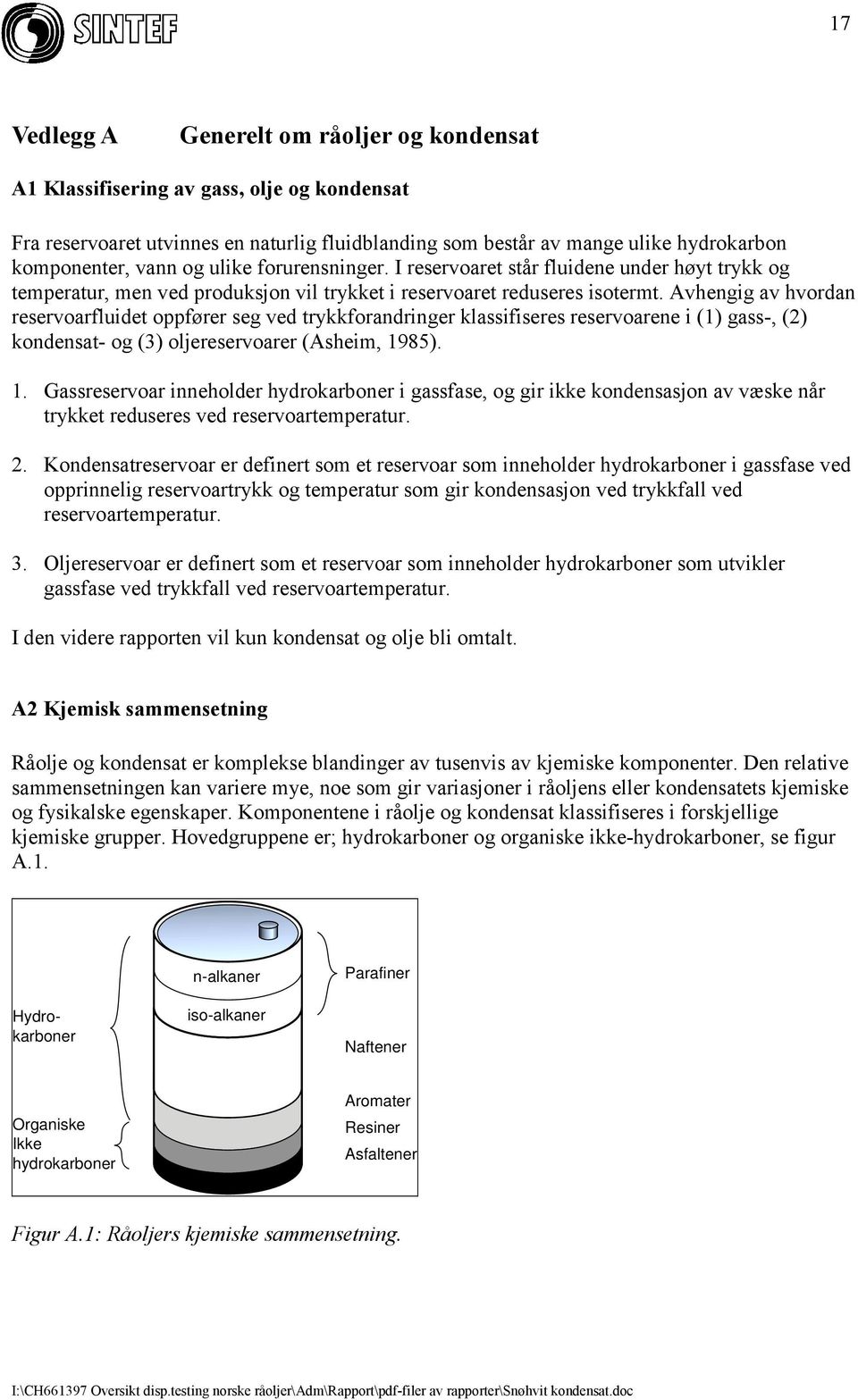 Avhengig av hvordan reservoarfluidet oppfører seg ved trykkforandringer klassifiseres reservoarene i (1) gass-, (2) kondensat- og (3) oljereservoarer (Asheim, 19