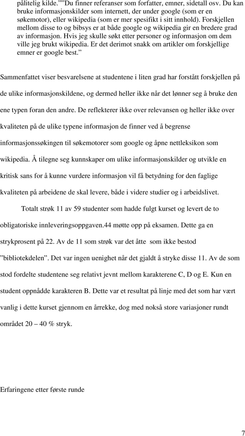 Forskjellen mellom disse to og bibsys er at både google og wikipedia gir en bredere grad av informasjon. Hvis jeg skulle søkt etter personer og informasjon om dem ville jeg brukt wikipedia.