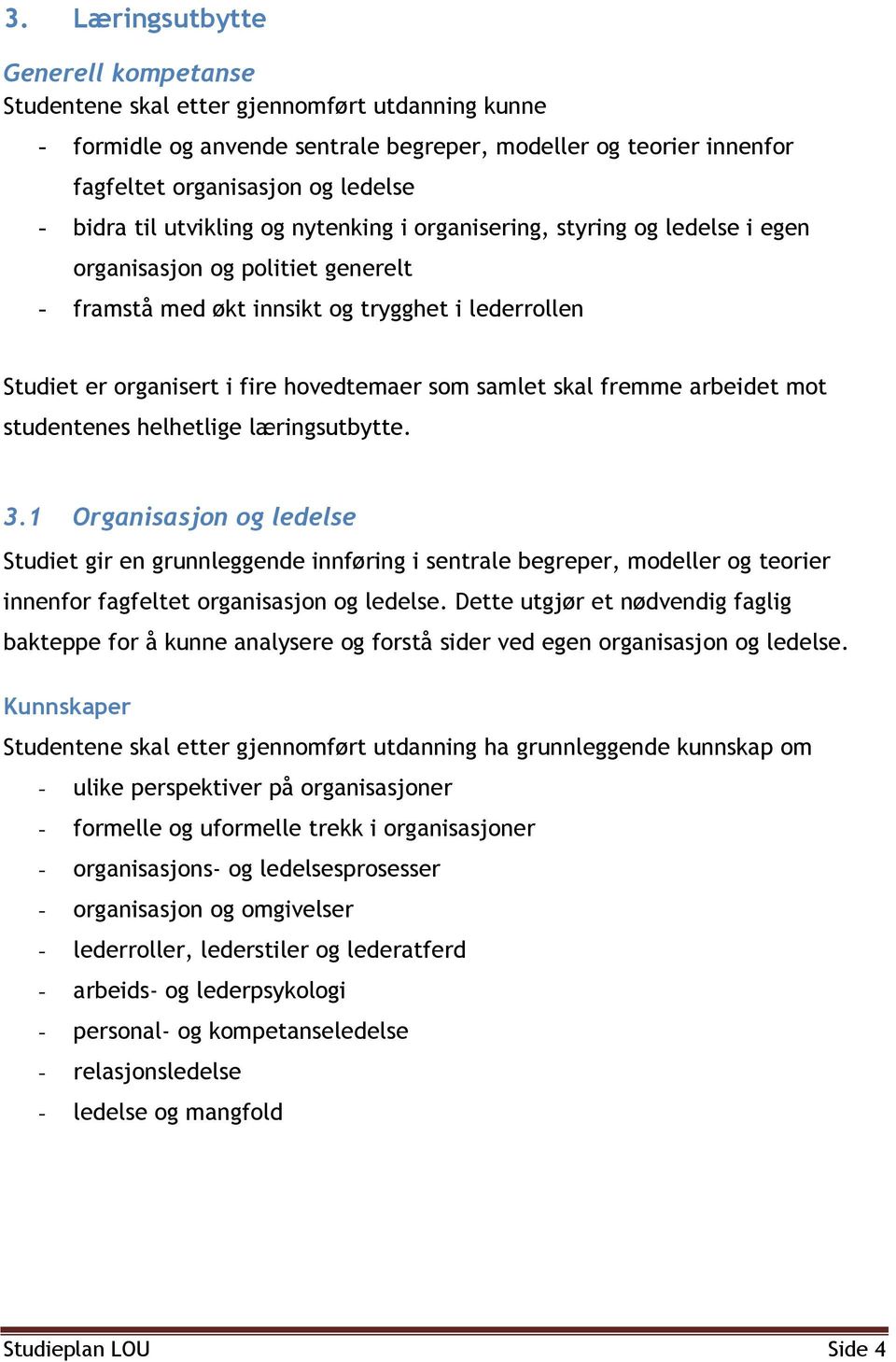 samlet skal fremme arbeidet mot studentenes helhetlige læringsutbytte. 3.