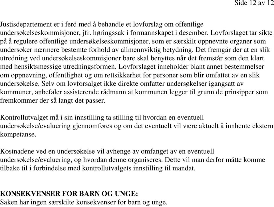 Det fremgår der at en slik utredning ved undersøkelseskommisjoner bare skal benyttes når det fremstår som den klart med hensiktsmessige utredningsformen.