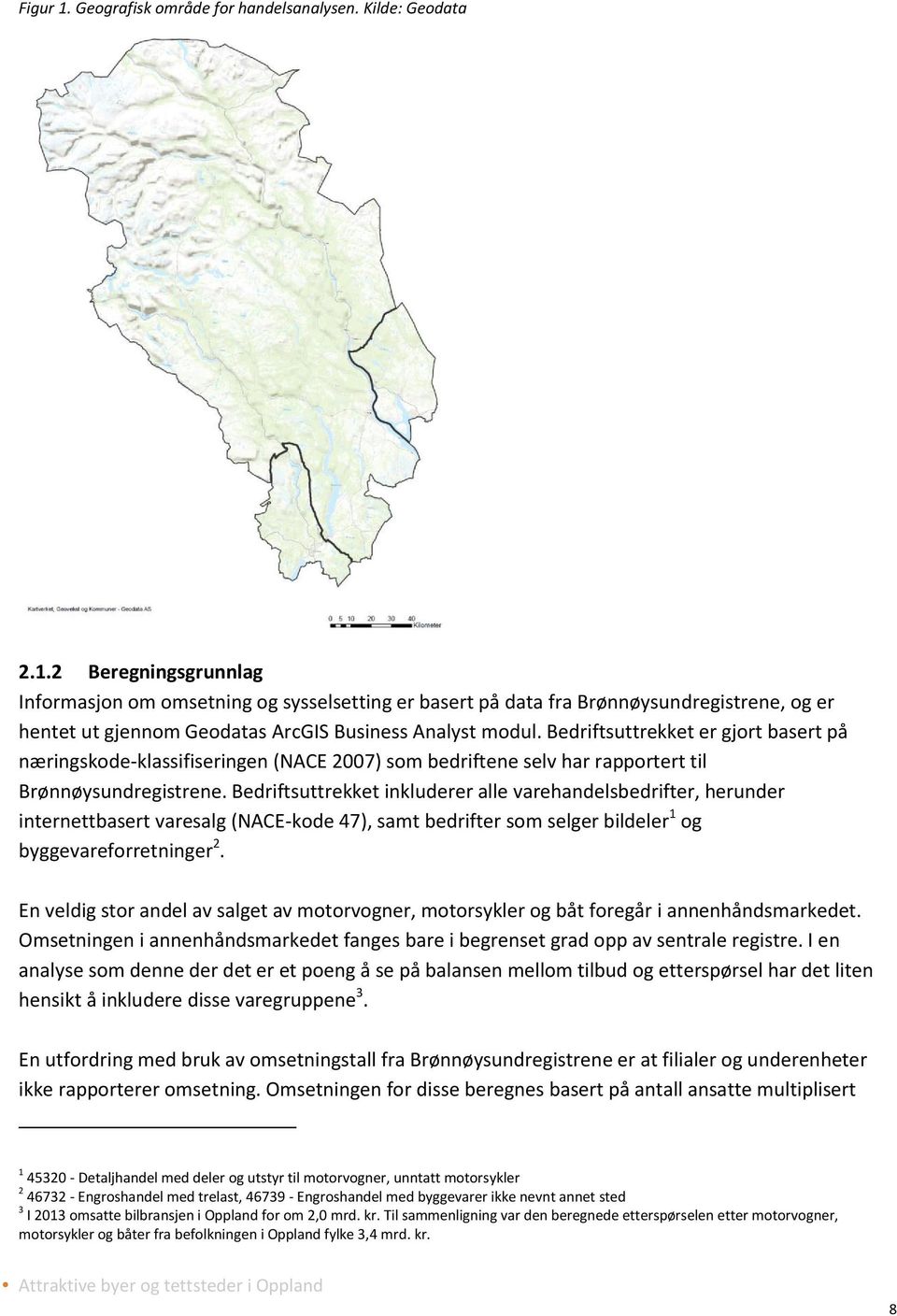 Bedriftsuttrekket inkluderer alle varehandelsbedrifter, herunder internettbasert varesalg (NACE-kode 47), samt bedrifter som selger bildeler 1 og byggevareforretninger 2.