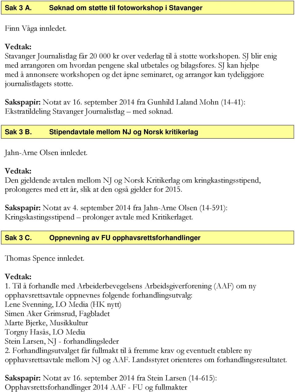 Sakspapir: Notat av 16. september 2014 fra Gunhild Laland Mohn (14-41): Ekstratildeling Stavanger Journalistlag med søknad. Sak 3 B.