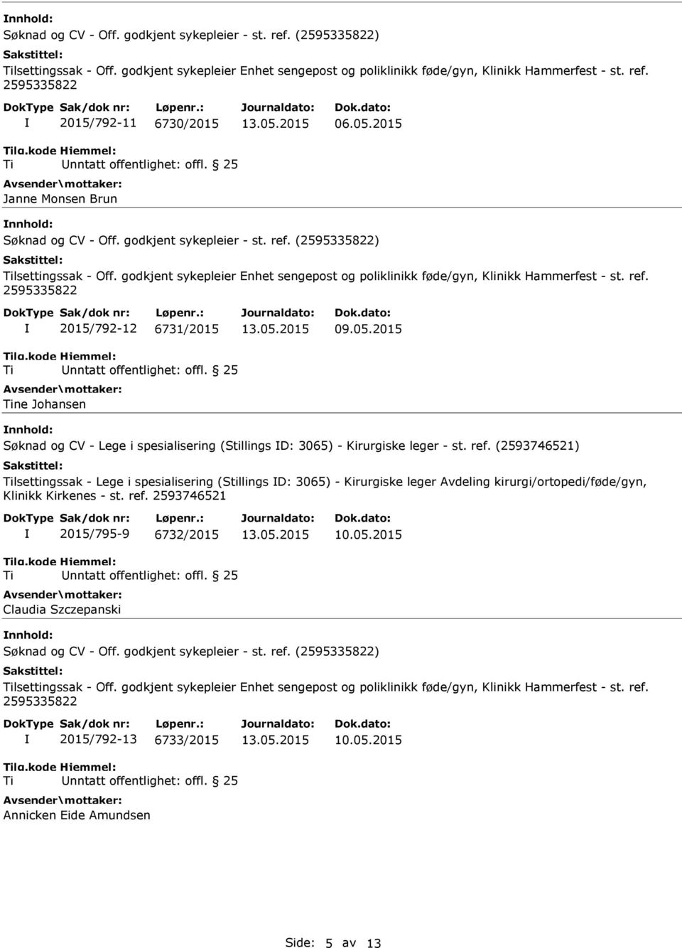 05.2015 nnhold: Søknad og CV - Lege i spesialisering (Stillings D: 3065) - Kirurgiske leger - st. ref.