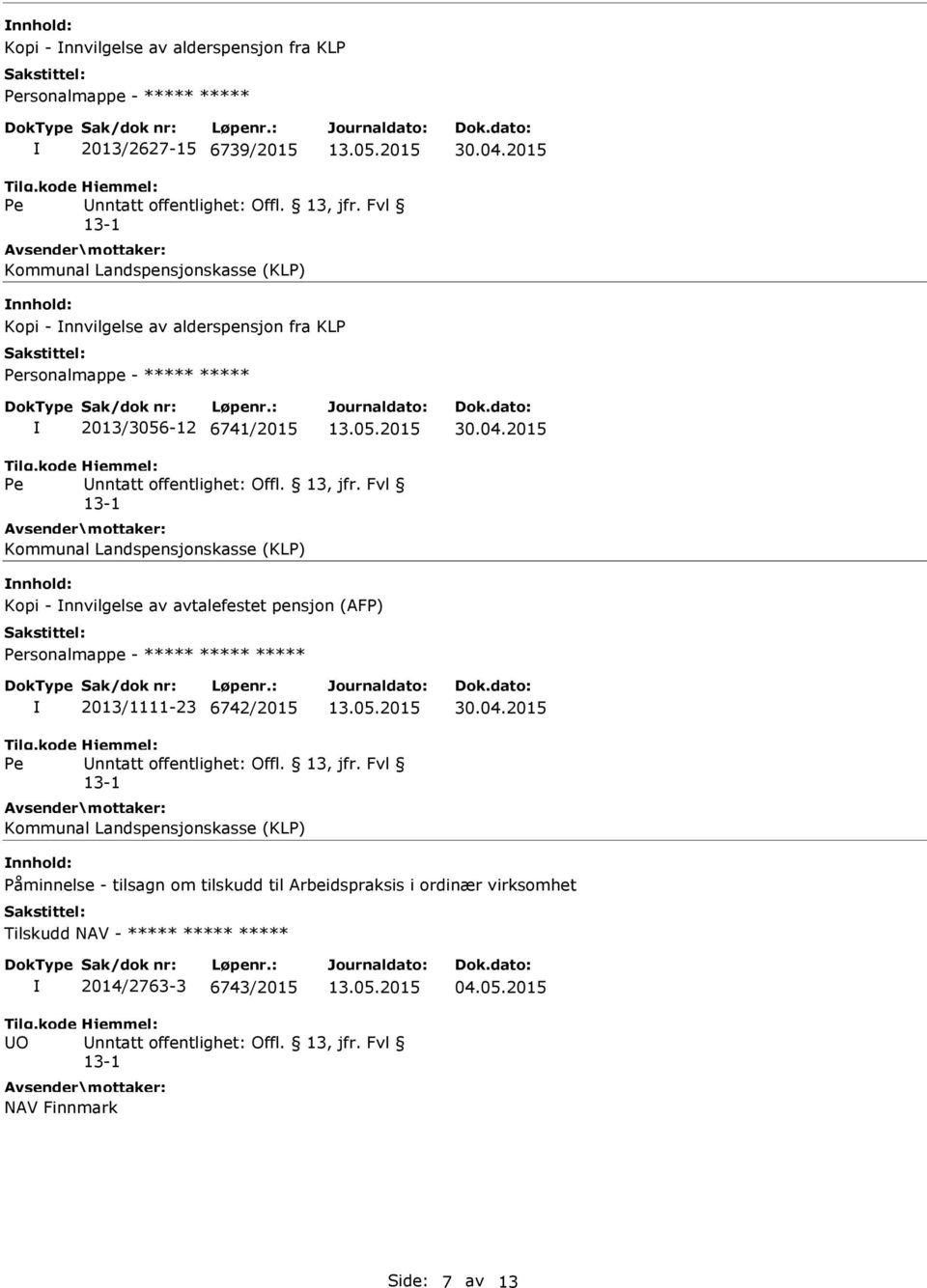 2015 Kommunal Landspensjonskasse (KLP) nnhold: Kopi - nnvilgelse av avtalefestet pensjon (AFP) rsonalmappe - ***** ***** ***** 2013/1111-23 6742/2015 30.