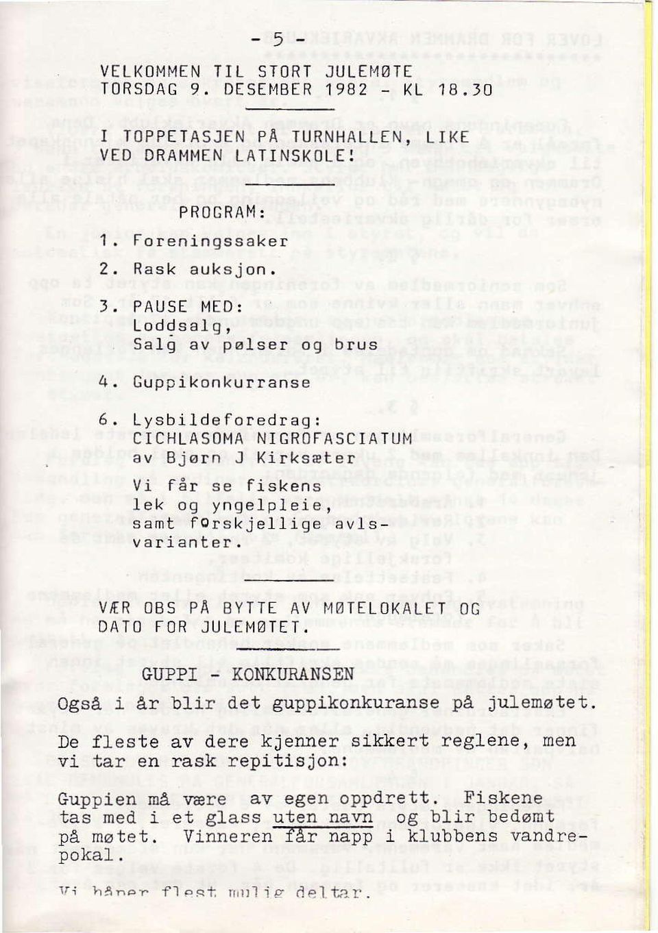 4A NI GROFASC IATUI'4 av Bj ørn J Kirksater vi får se fiskens lek og yngelple-ie, sa.nt fgrskjellige avlsvaf lan!et. VÆR OB5 PA EYITE AV I.1ØTELOKALET OG DATO FOR JULTI'4øTET. også i år blir GI'P?