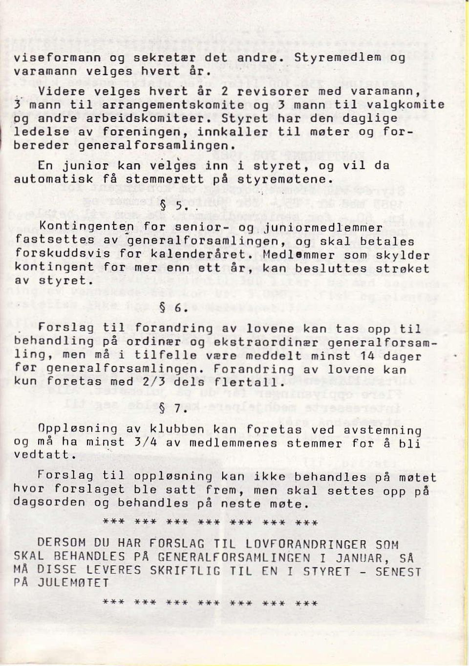 til rnøter og lorbereder geneaalforsamlingen, En junior kan vel{es inn i Etyret, og vil da eutomatisk få stemmorett på styremøtene. $ 5' Kont i nqente_n for seniof- og.