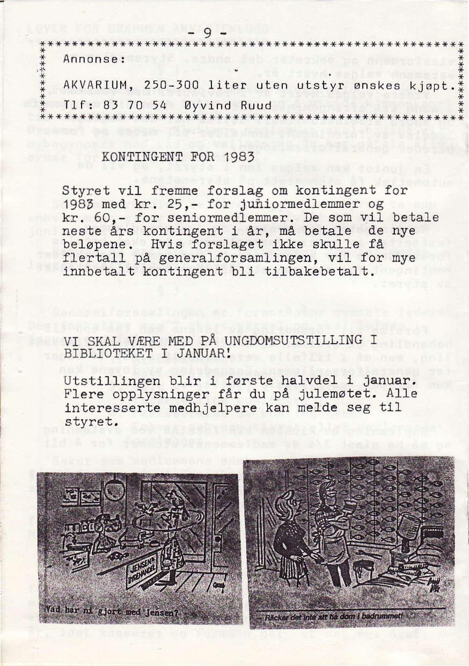 , må betale de nye beløpene. Hvis forslaget ikke skulle få flertafl på generalfor sarnl ingen, vi1 for nye ln-nbetalt kontingent bil tilbakebetalt.