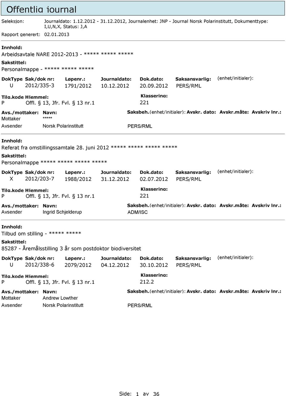 juni 2012 ***** ***** ***** ***** ersonalmappe ***** ***** ***** ***** 2012/203-7 1988/2012 31.12.2012 02.07.2012 Avs./mottaker: Navn: Saksbeh. Avskr. dato: Avskr.måte: Avskriv lnr.