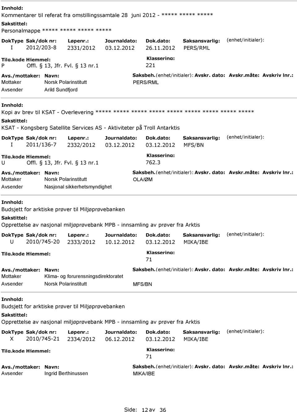 : Arild Sundfjord Kopi av brev til KSAT - Overlevering ***** ***** ***** ***** ***** ***** ***** ***** ***** KSAT - Kongsberg Satellite Services AS - Aktiviteter på Troll Antarktis 2011/136-7