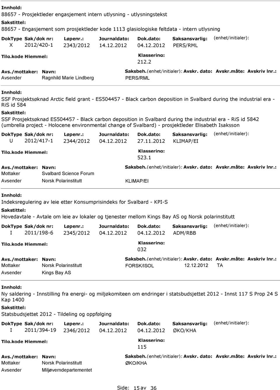 : Ragnhild Marie Lindberg SSF rosjektsøknad Arctic field grant - ES504457 - Black carbon deposition in Svalbard during the industrial era - RiS id 584 SSF rosjektsøknad ES504457 - Black carbon