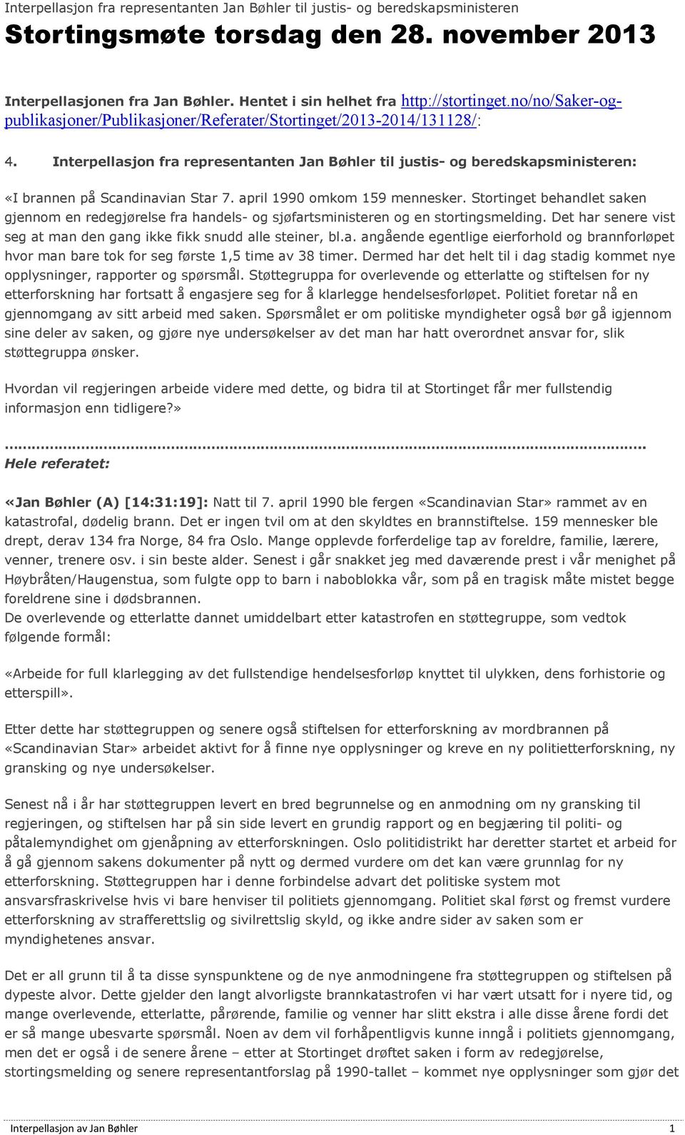 Interpellasjon fra representanten Jan Bøhler til justis- og beredskapsministeren: «I brannen på Scandinavian Star 7. april 1990 omkom 159 mennesker.