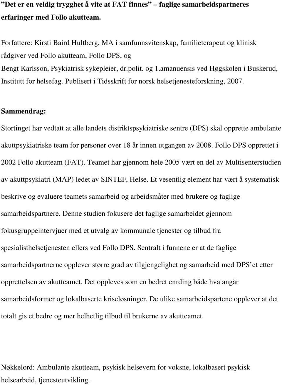 amanuensis ved Høgskolen i Buskerud, Institutt for helsefag. Publisert i Tidsskrift for norsk helsetjenesteforskning, 2007.