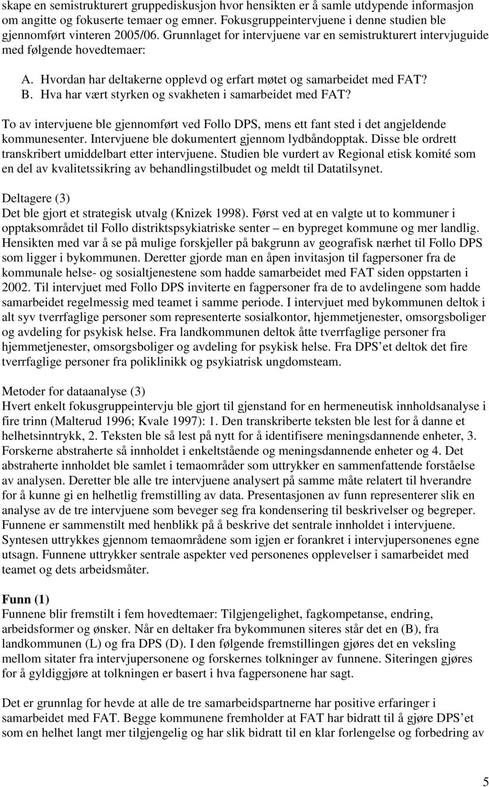 Hvordan har deltakerne opplevd og erfart møtet og samarbeidet med FAT? B. Hva har vært styrken og svakheten i samarbeidet med FAT?