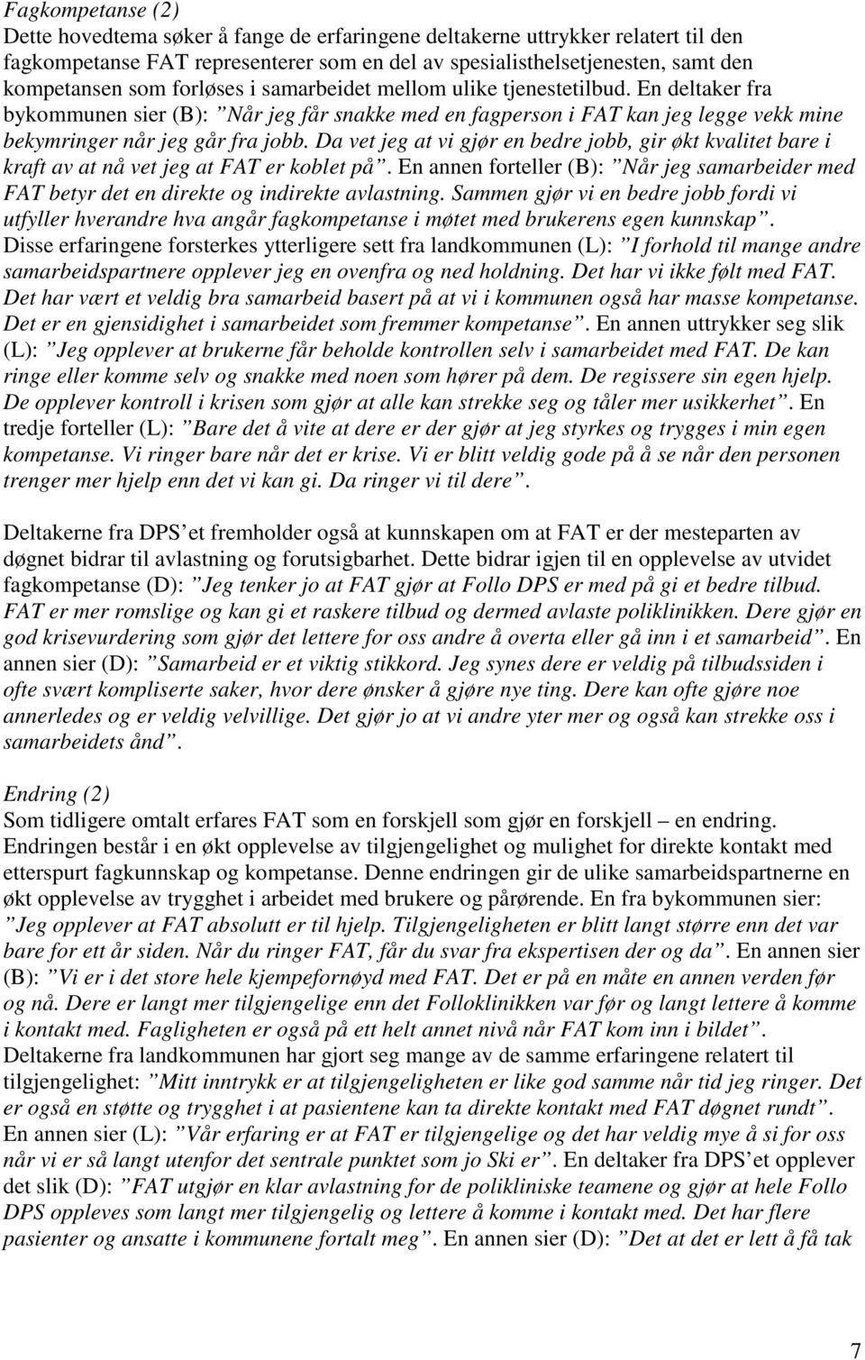 Da vet jeg at vi gjør en bedre jobb, gir økt kvalitet bare i kraft av at nå vet jeg at FAT er koblet på.