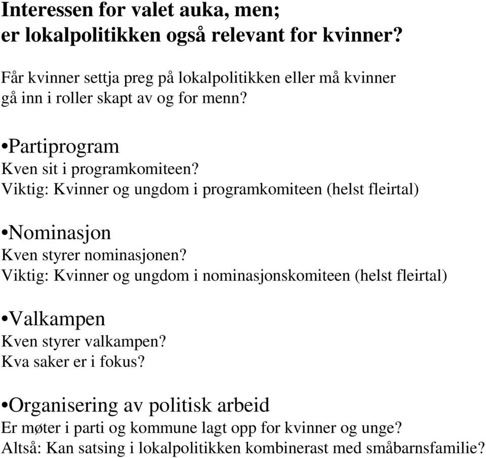 Viktig: Kvinner og ungdom i programkomiteen (helst fleirtal) Nominasjon Kven styrer nominasjonen?