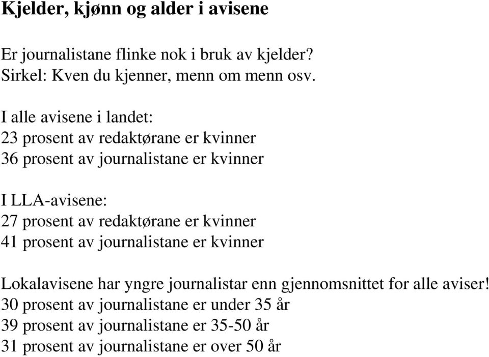 av redaktørane er kvinner 41 prosent av journalistane er kvinner Lokalavisene har yngre journalistar enn gjennomsnittet for