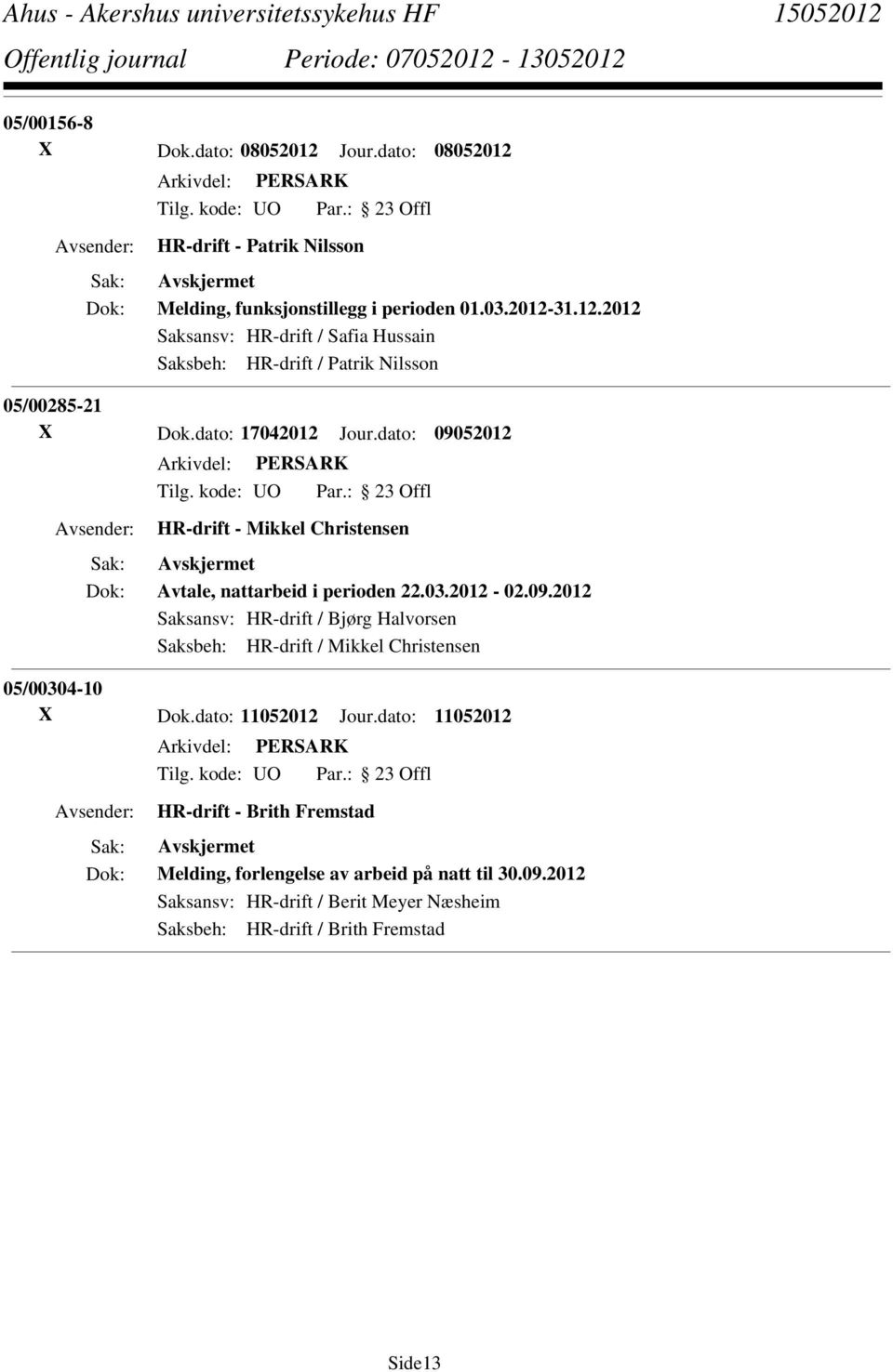 dato: 11052012 Jour.dato: 11052012 HR-drift - Brith Fremstad Melding, forlengelse av arbeid på natt til 30.09.