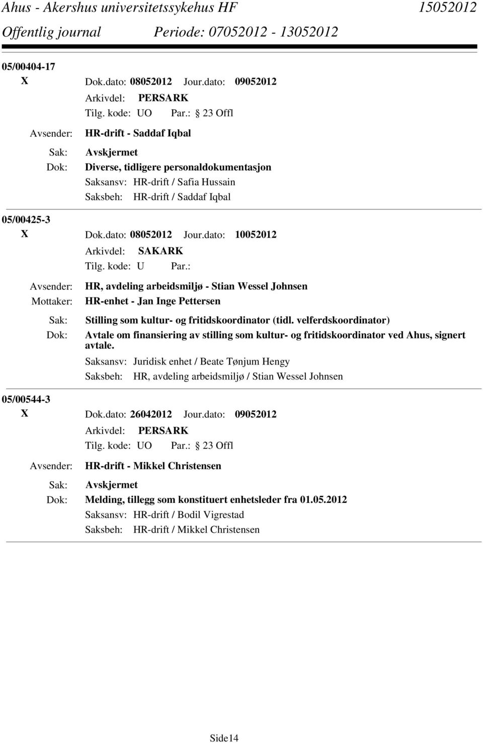 dato: 10052012 Tilg. kode: U Par.: HR, avdeling arbeidsmiljø - Stian Wessel Johnsen HR-enhet - Jan Inge Pettersen Stilling som kultur- og fritidskoordinator (tidl.