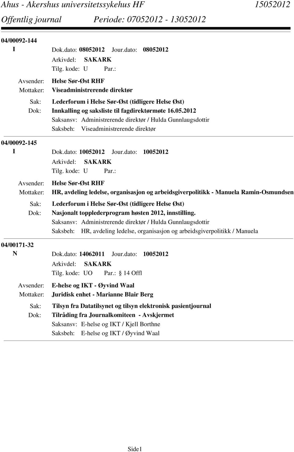 2012 Saksansv: Administrerende direktør / Hulda Gunnlaugsdottir Saksbeh: Viseadministrerende direktør 04/00092-145 I Dok.dato: 10052012 Jour.dato: 10052012 Tilg. kode: U Par.