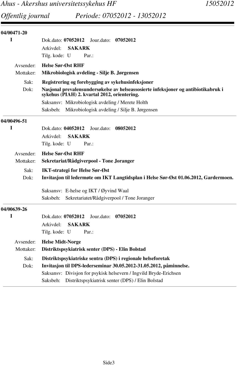 Saksansv: Mikrobiologisk avdeling / Merete Holth Saksbeh: Mikrobiologisk avdeling / Silje B. Jørgensen 04/00496-51 I Dok.dato: 04052012 Jour.dato: 08052012 Tilg. kode: U Par.