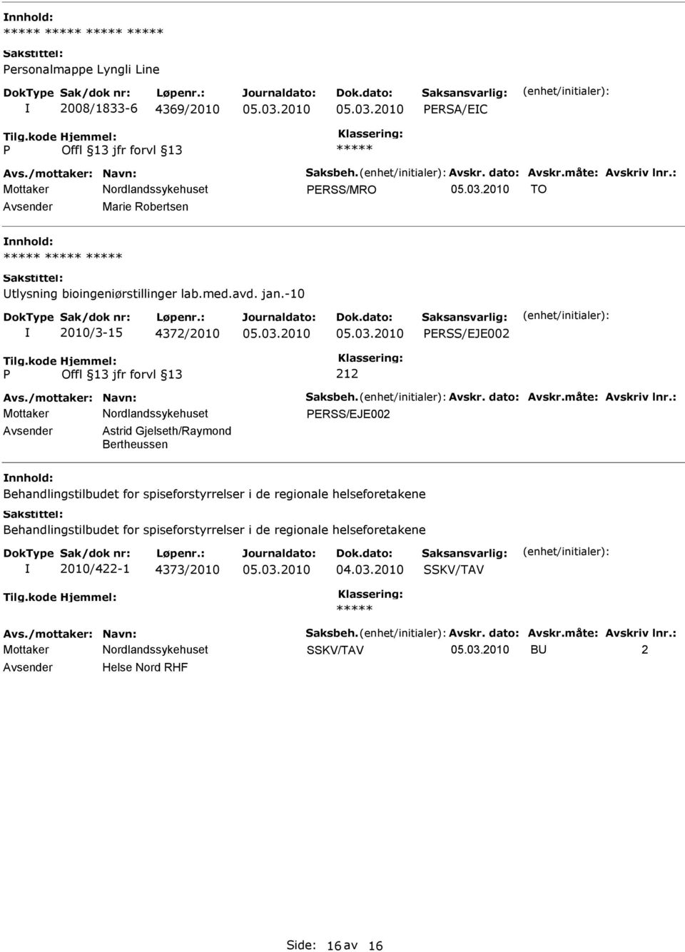 -10 2010/3-15 4372/2010 ERSS/EJE002 212 ERSS/EJE002 Astrid Gjelseth/Raymond Bertheussen nnhold: Behandlingstilbudet