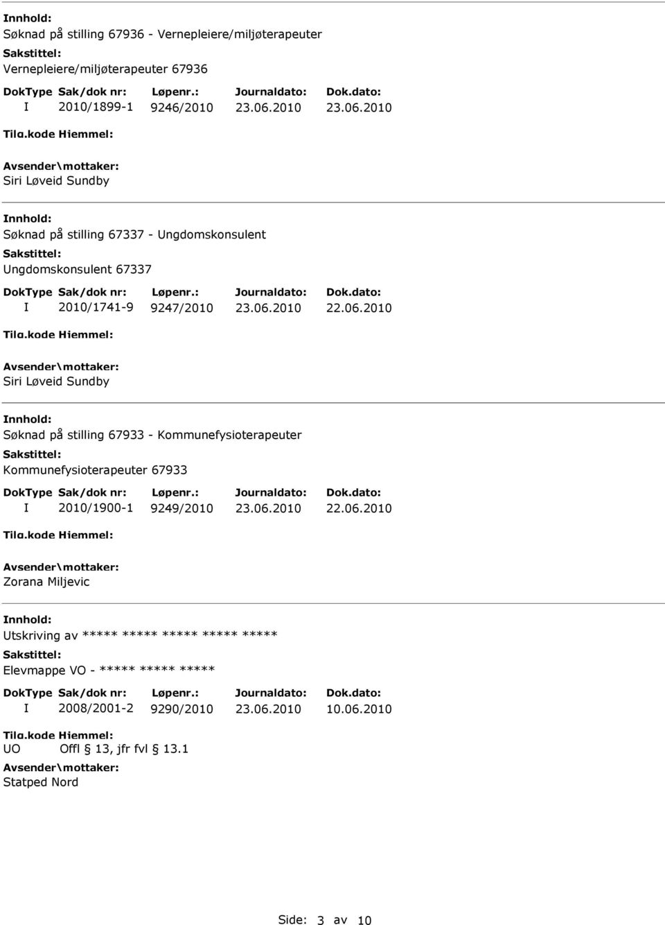 på stilling 67933 - Kommunefysioterapeuter Kommunefysioterapeuter 67933 2010/1900-1 9249/2010 Zorana Miljevic nnhold: tskriving av *****