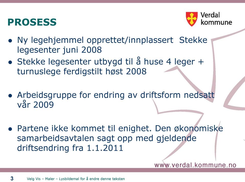 Arbeidsgruppe for endring av driftsform nedsatt vår 2009 Partene ikke kommet til