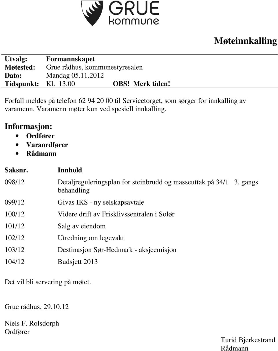 Informasjon: Ordfører Varaordfører Rådmann Saksnr. Innhold 098/12 Detaljreguleringsplan for steinbrudd og masseuttak på 34/1 3.
