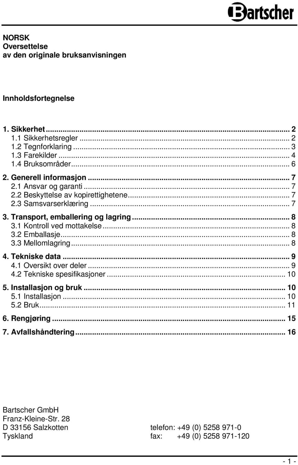 1 Kontroll ved mottakelse... 8 3.2 Emballasje... 8 3.3 Mellomlagring... 8 4. Tekniske data... 9 4.1 Oversikt over deler... 9 4.2 Tekniske spesifikasjoner... 10 5. Installasjon og bruk.