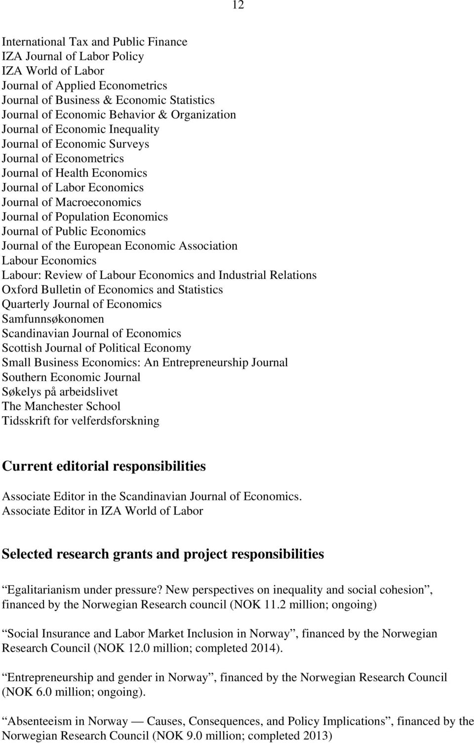 Economics Journal of Public Economics Journal of the European Economic Association Labour Economics Labour: Review of Labour Economics and Industrial Relations Oxford Bulletin of Economics and