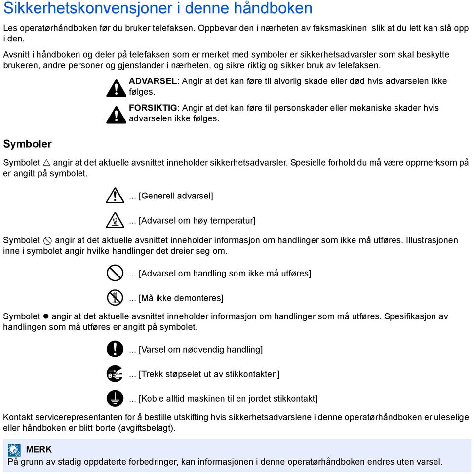 telefaksen. ADVARSEL: Angir at det kan føre til alvorlig skade eller død hvis advarselen ikke følges.