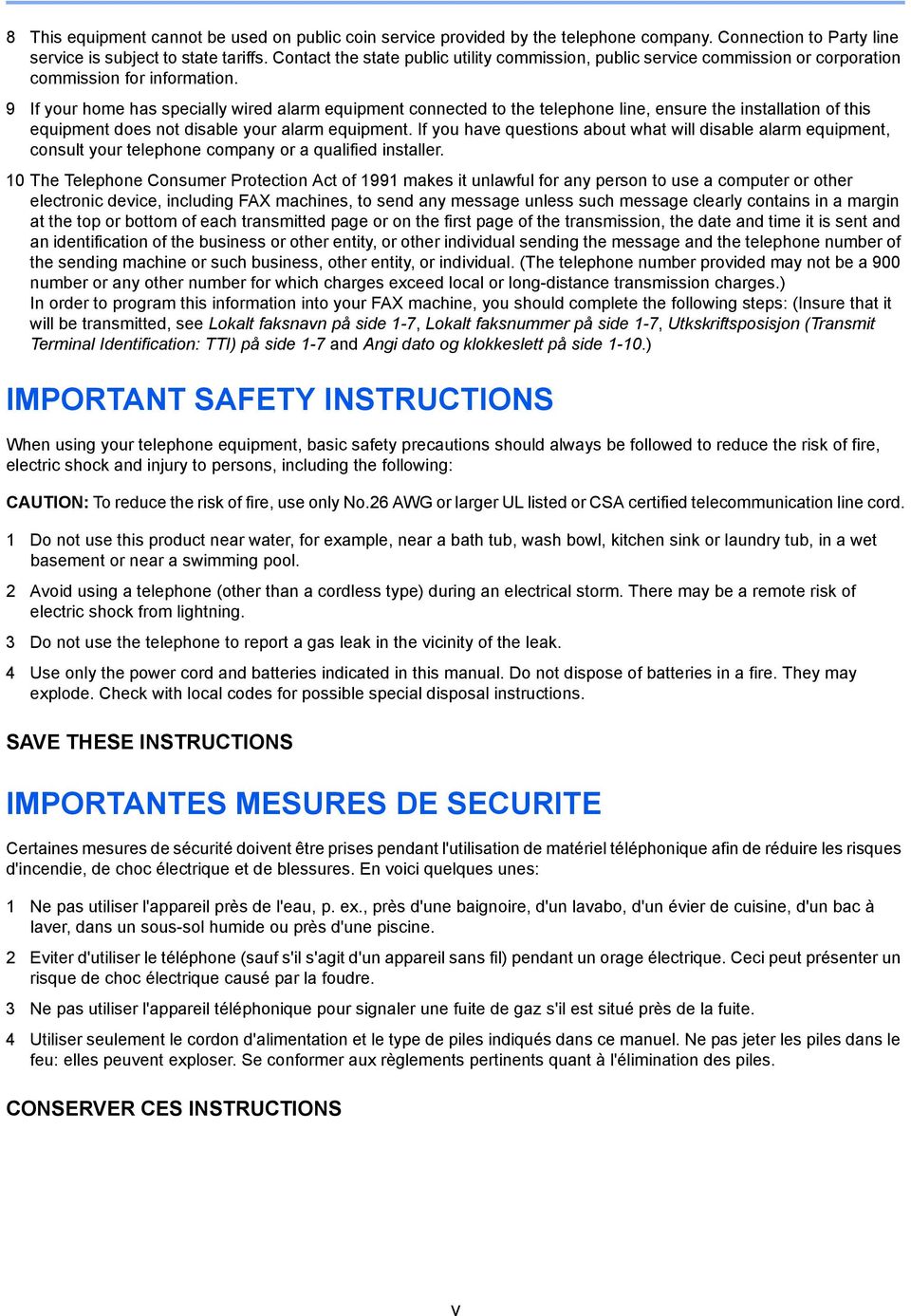 9 If your home has specially wired alarm equipment connected to the telephone line, ensure the installation of this equipment does not disable your alarm equipment.