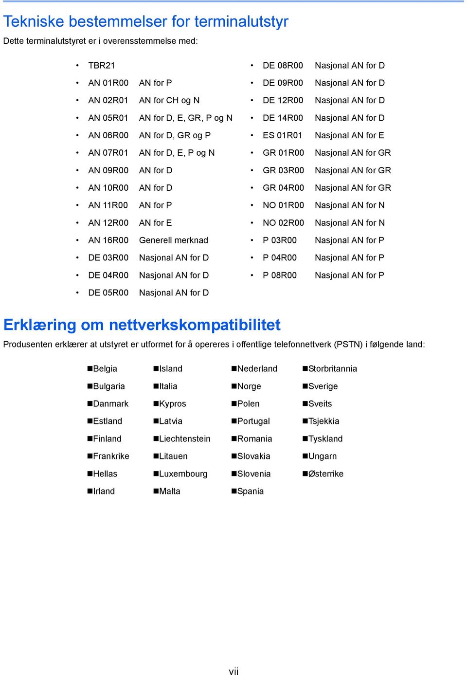 D GR 03R00 Nasjonal AN for GR AN 0R00 AN for D GR 04R00 Nasjonal AN for GR AN R00 AN for P NO 0R00 Nasjonal AN for N AN R00 AN for E NO 0R00 Nasjonal AN for N AN 6R00 Generell merknad P 03R00