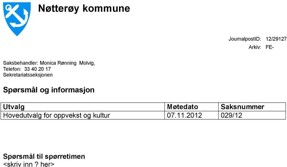 Spørsmål og informasjon Utvalg Møtedato Saksnummer Hovedutvalg for