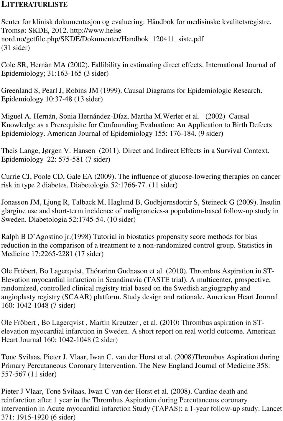 Causal Diagrams for Epidemiologic Research. Epidemiology 10:37-48 (13 sider) Miguel A. Hernán, Sonia Hernández-Díaz, Martha M.Werler et al.