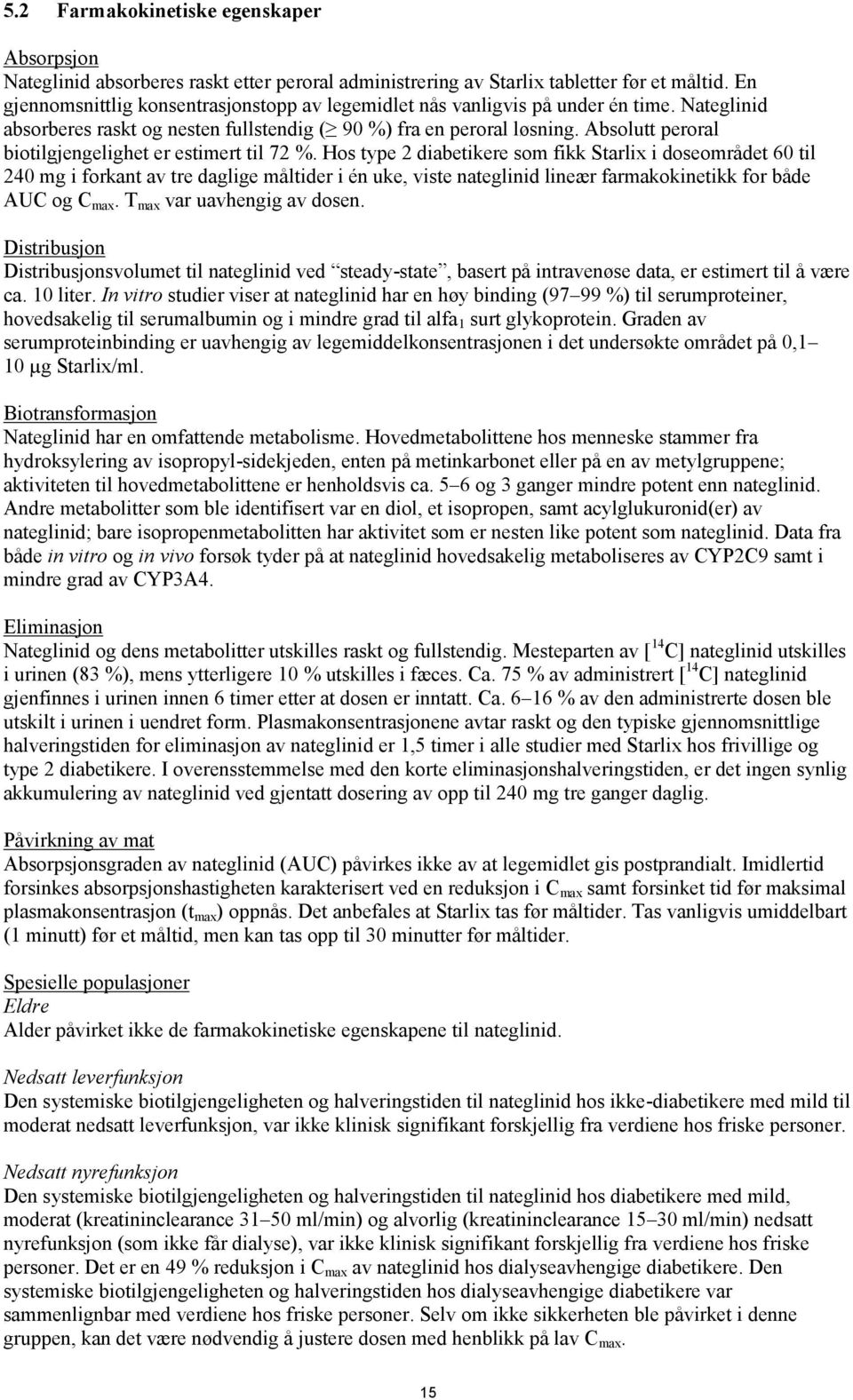 Absolutt peroral biotilgjengelighet er estimert til 72 %.