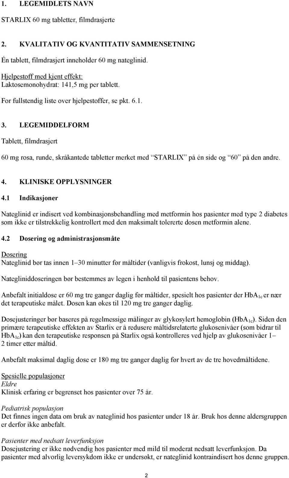 LEGEMIDDELFORM Tablett, filmdrasjert 60 mg rosa, runde, skråkantede tabletter merket med STARLIX på én side og 60 på den andre. 4. KLINISKE OPPLYSNINGER 4.