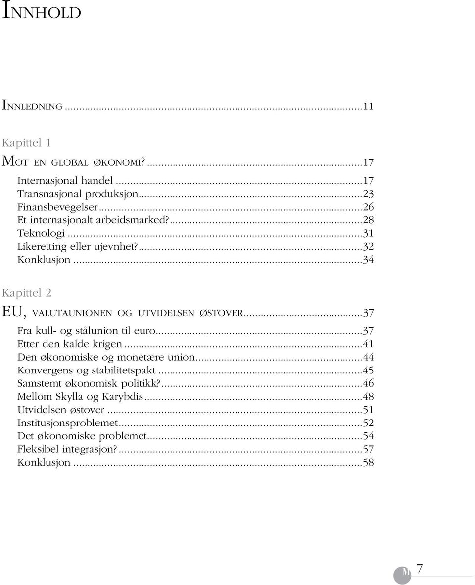 ..37 Fra kull- og stålunion til euro...37 Etter den kalde krigen...41 Den økonomiske og monetære union...44 Konvergens og stabilitetspakt.